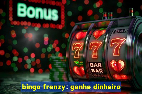 bingo frenzy: ganhe dinheiro