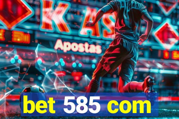 bet 585 com