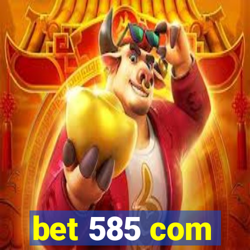 bet 585 com