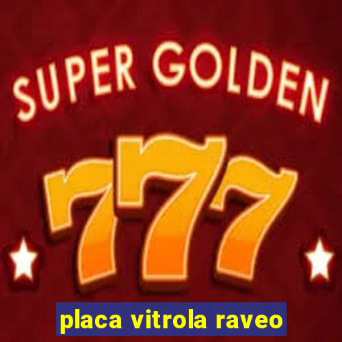 placa vitrola raveo