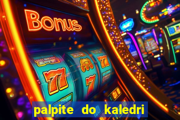 palpite do kaledri para o jogo do bicho