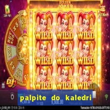 palpite do kaledri para o jogo do bicho