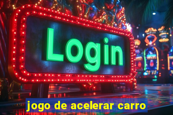 jogo de acelerar carro