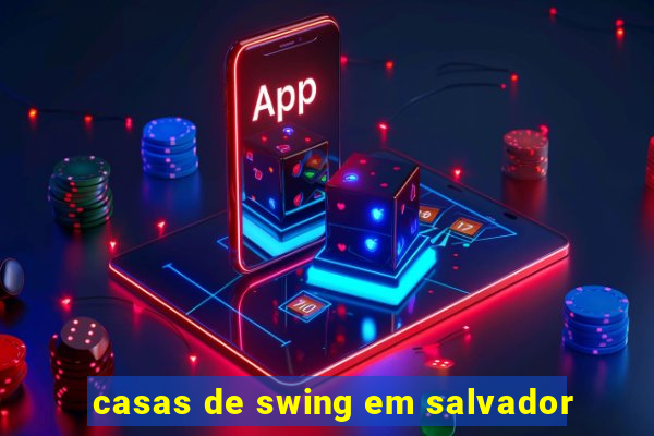 casas de swing em salvador