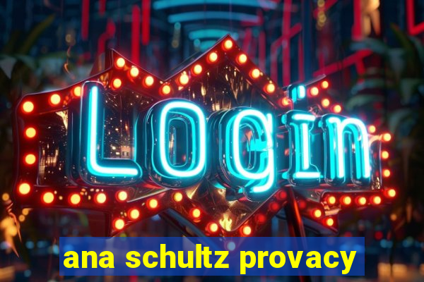 ana schultz provacy