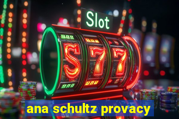 ana schultz provacy