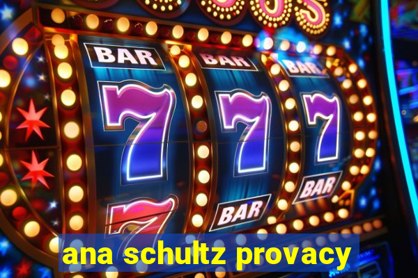 ana schultz provacy