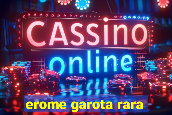 erome garota rara