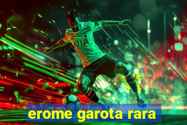 erome garota rara