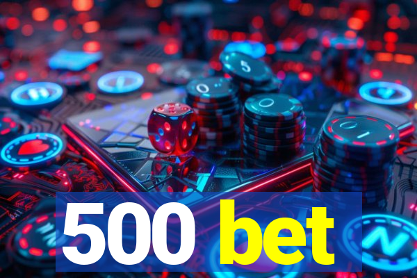 500 bet