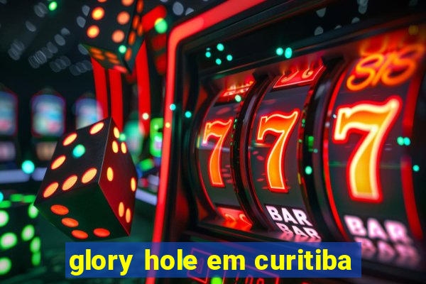 glory hole em curitiba