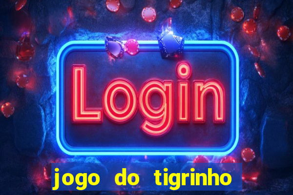 jogo do tigrinho bonus sem deposito