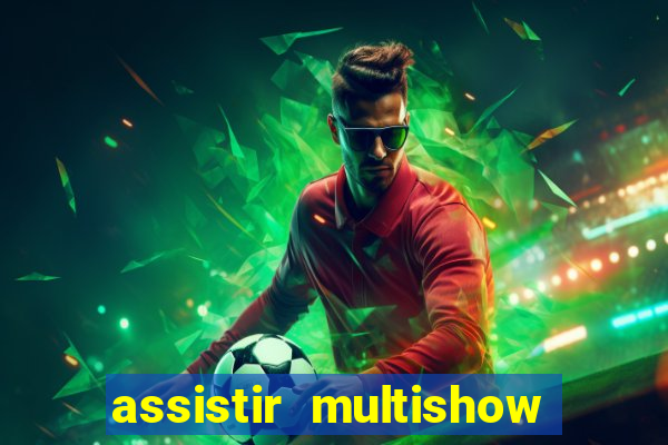 assistir multishow ao vivo online