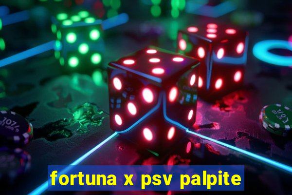 fortuna x psv palpite