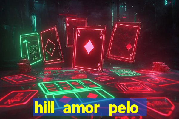 hill amor pelo jogo online