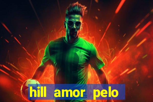 hill amor pelo jogo online