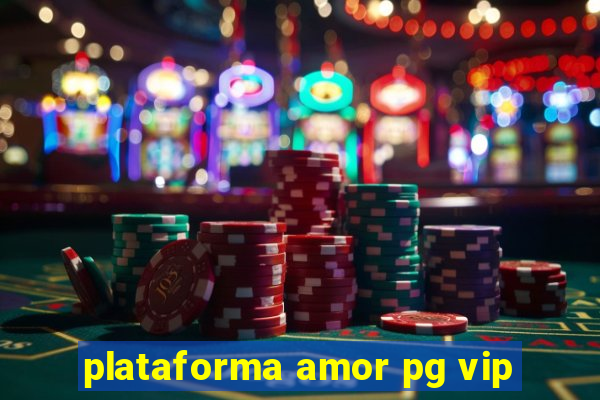 plataforma amor pg vip