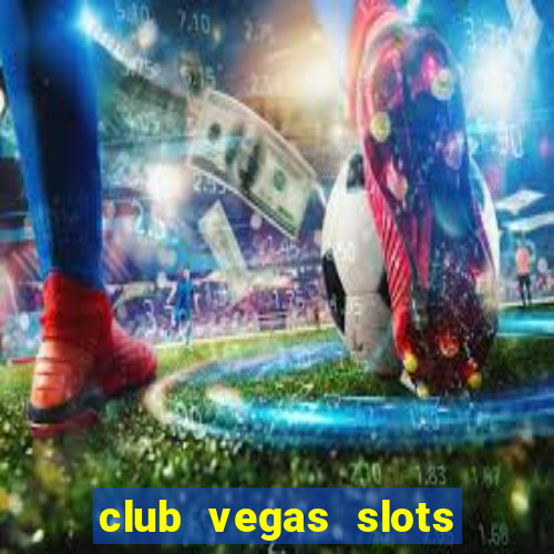 club vegas slots casino games 777