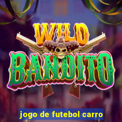 jogo de futebol carro