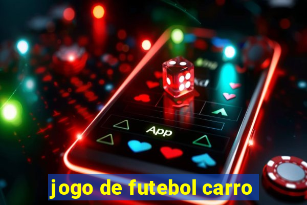 jogo de futebol carro