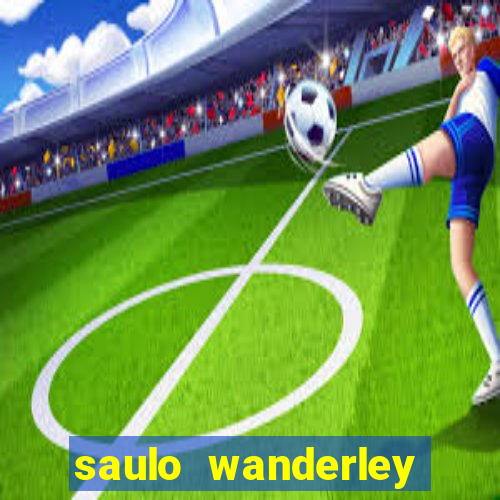 saulo wanderley filho fortuna