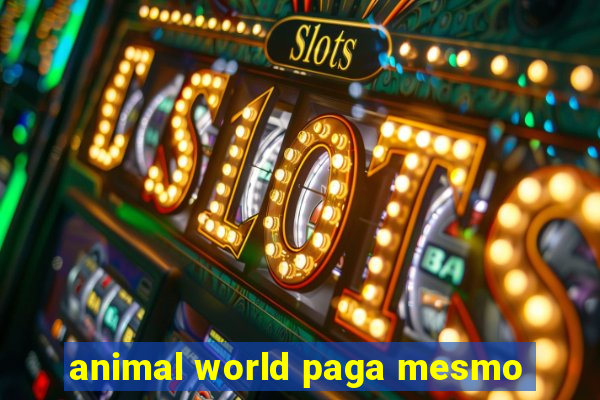 animal world paga mesmo