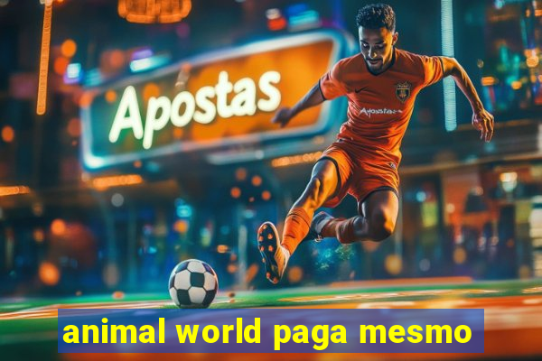 animal world paga mesmo