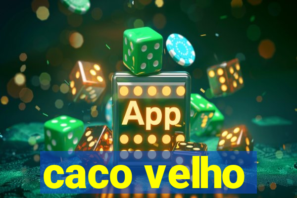 caco velho