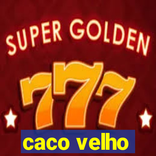 caco velho