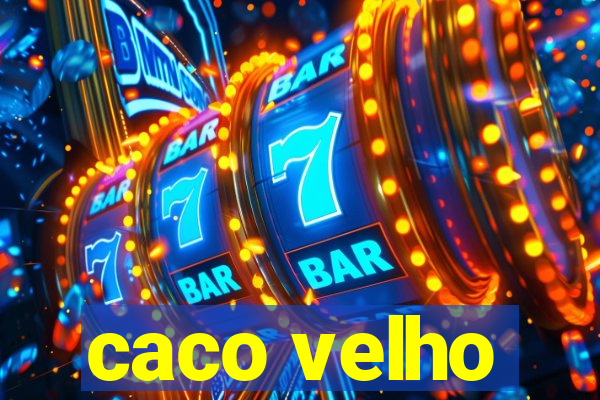 caco velho