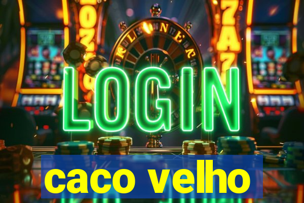 caco velho