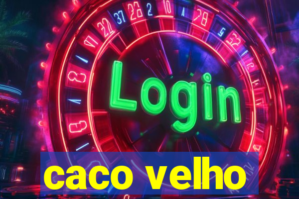 caco velho