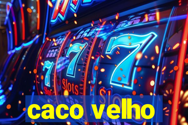 caco velho