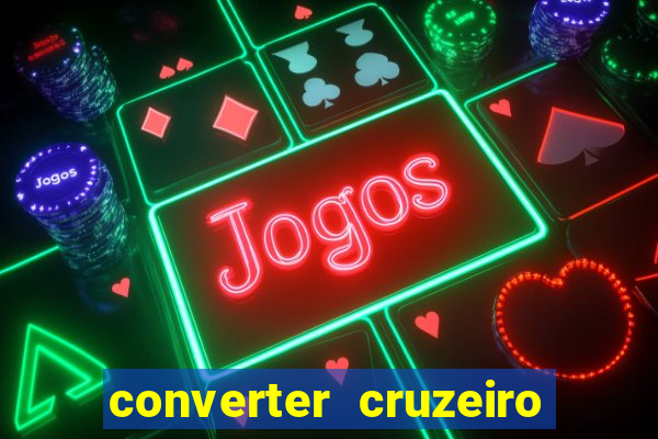 converter cruzeiro para real