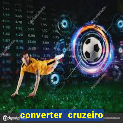 converter cruzeiro para real