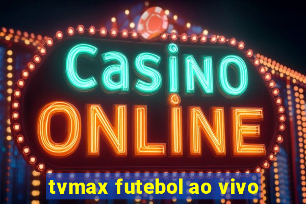 tvmax futebol ao vivo