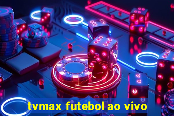 tvmax futebol ao vivo