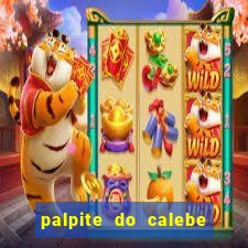 palpite do calebe para hoje