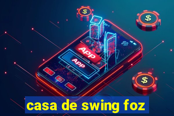 casa de swing foz