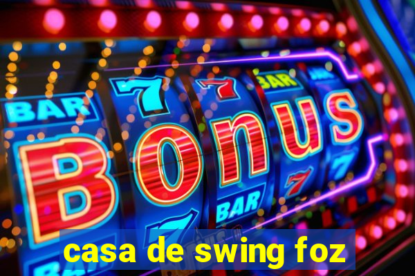 casa de swing foz