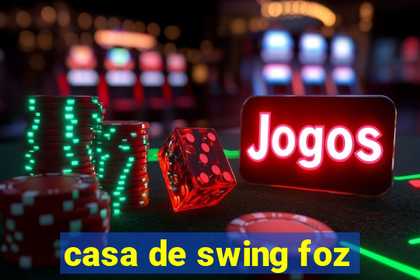 casa de swing foz