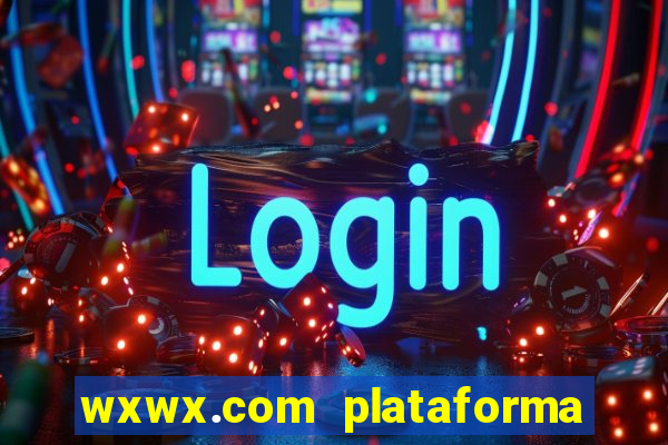 wxwx.com plataforma de jogos