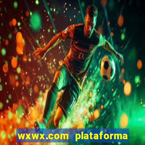 wxwx.com plataforma de jogos