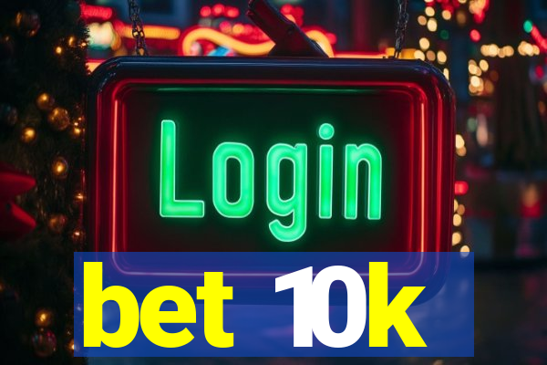 bet 10k