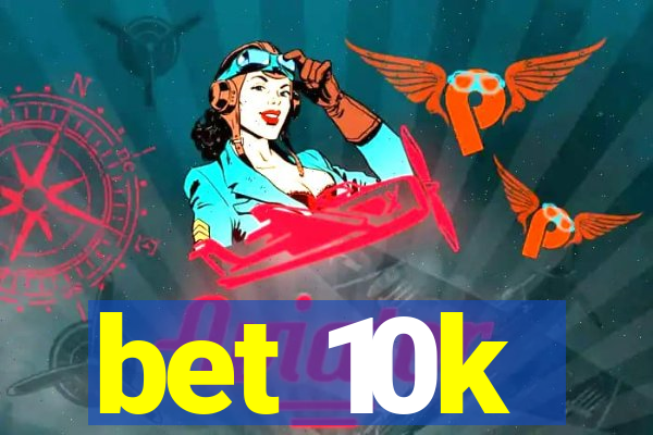 bet 10k