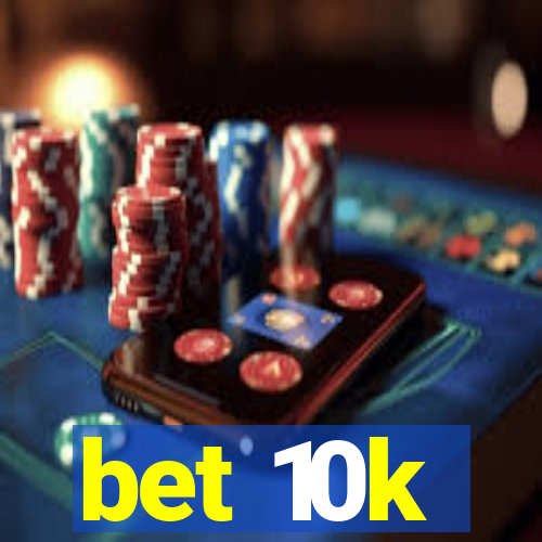 bet 10k