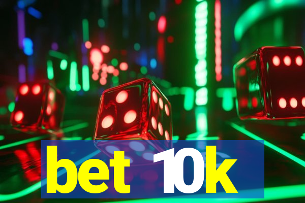 bet 10k