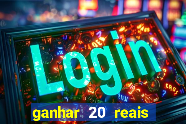 ganhar 20 reais agora no pix 2023