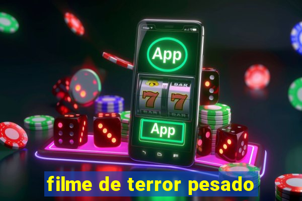 filme de terror pesado