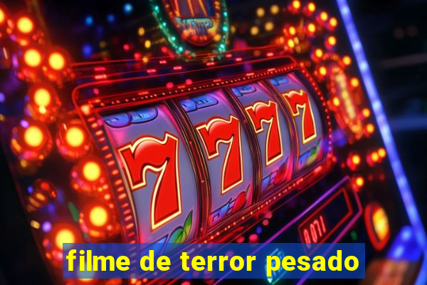 filme de terror pesado